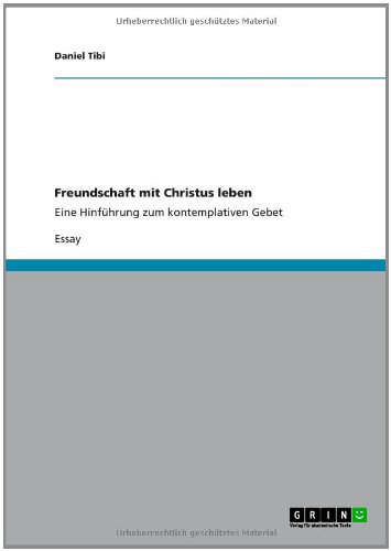 Freundschaft mit Christus leben: Eine Hinführung zum kontemplativen Gebet