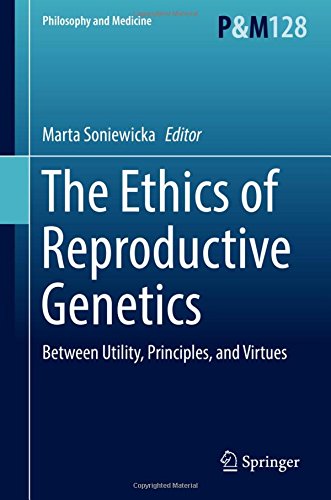 The Ethics of Reproductive Genetics: Between Utility, Principles, and Virtues (Philosophy and Medicine, Band 128)