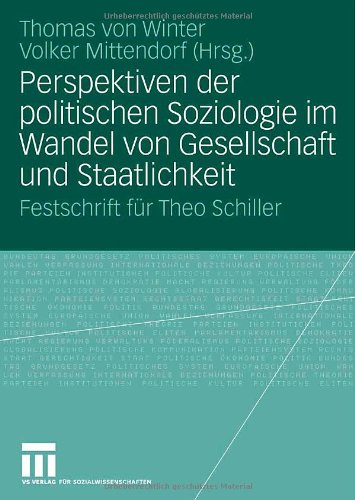 Perspektiven der politischen Soziologie im Wandel von Gesellschaft und Staatlichkeit: Festschrift für Theo Schiller