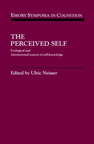 The Perceived Self: Ecological and Interpersonal Sources of Self Knowledge (Emory Symposia in Cognition, Band 5)