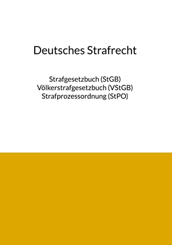 Deutsches Strafrecht 2023: Strafgesetzbuch (StGB), Völkerstrafgesetzbuch (VStGB) und Strafprozessordnung (StPO) in einem Band