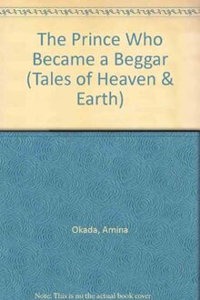 The Prince Who Became a Beggar: Buddhist Tale (Tales of Heaven & Earth S.)