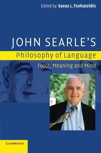 John Searle's Philosophy of Language: Force, Meaning And Mind