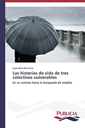 Las historias de vida de tres colectivos vulnerables: En su camino hacia la búsqueda de empleo