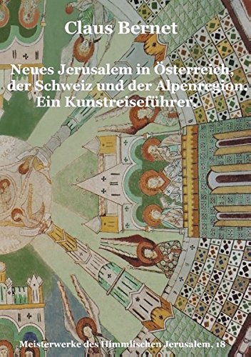 Neues Jerusalem in Österreich, der Schweiz und der Alpenregion. Ein Kunstreiseführer. (Meisterwerke des Himmlischen Jerusalem)