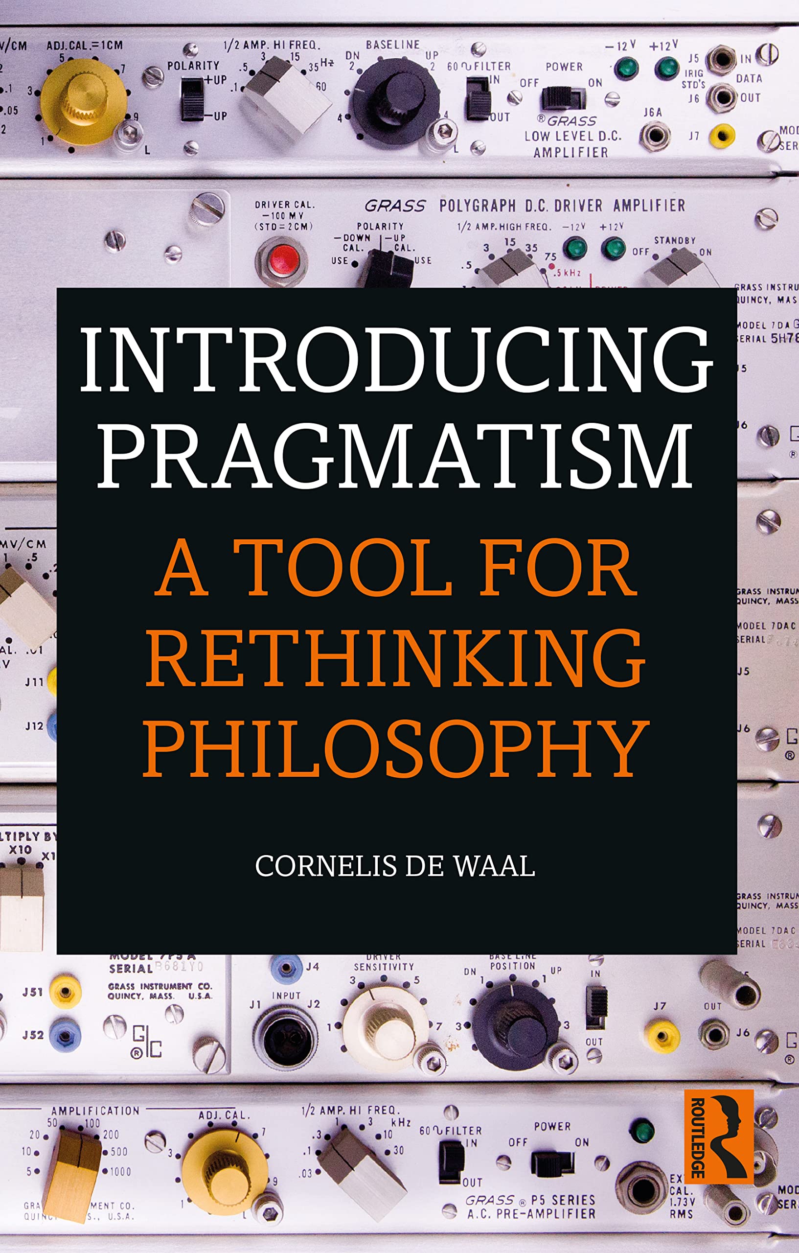 Cornelis De Waal Introducing Pragmatism, A Tool For Rethinking Philosophy