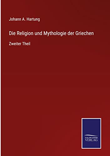 Die Religion und Mythologie der Griechen: Zweiter Theil