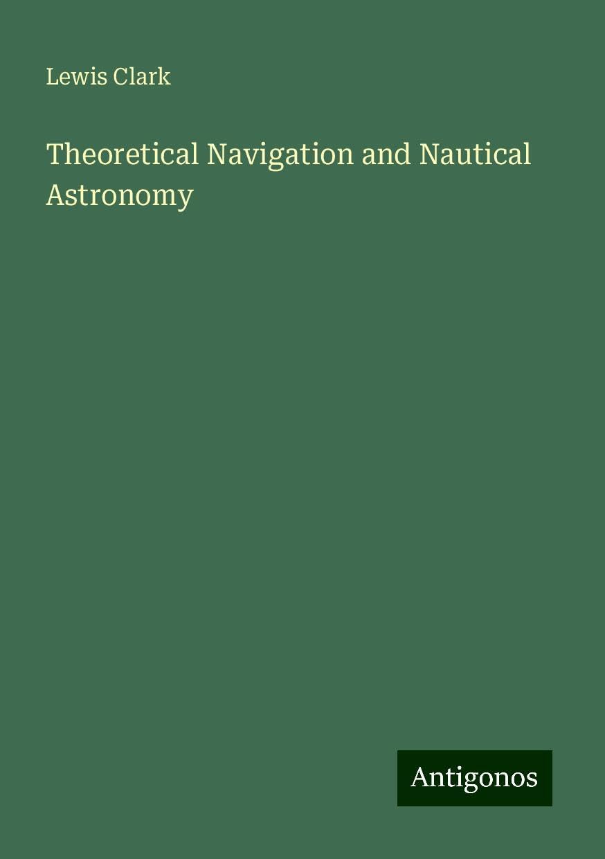 Theoretical Navigation and Nautical Astronomy