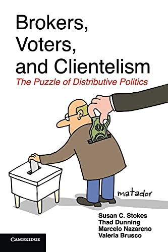 Brokers, Voters, and Clientelism: The Puzzle Of Distributive Politics (Cambridge Studies in Comparative Politics)
