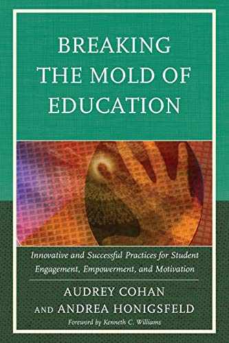 Breaking the Mold of Education: Innovative And Successful Practices For Student Engagement, Empowerment, And Motivation (Volume 4)
