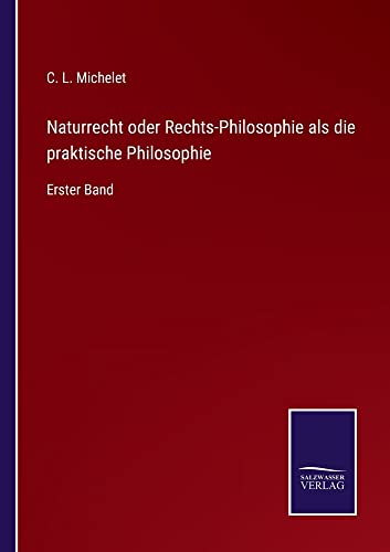 Naturrecht oder Rechts-Philosophie als die praktische Philosophie: Erster Band
