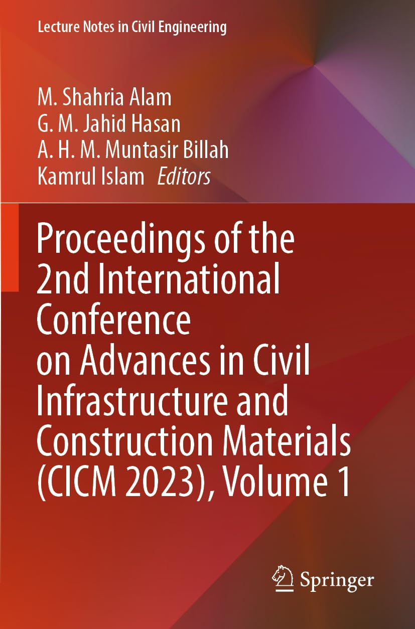 Proceedings of the 2nd International Conference on Advances in Civil Infrastructure and Construction Materials (CICM 2023), Volume 1: DE (Lecture Notes in Civil Engineering, 511)