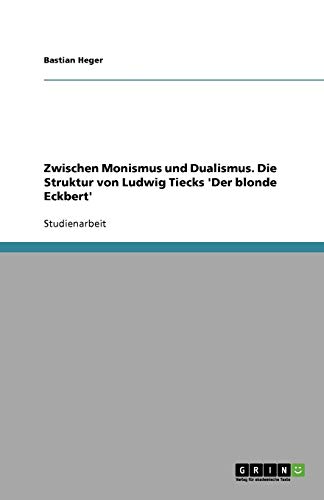 Zwischen Monismus und Dualismus. Die Struktur von Ludwig Tiecks 'Der blonde Eckbert'