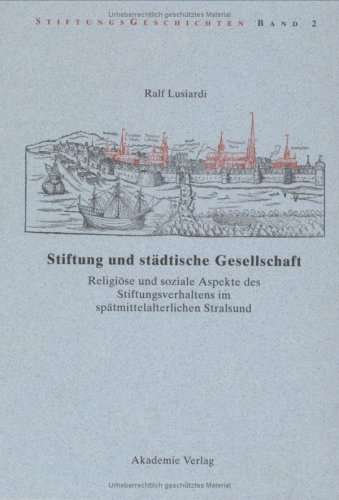 Stiftung und städtische Gesellschaft: Religiöse und soziale Aspekte des Stiftungsverhaltens im spätmittelalterlichen Stralsund