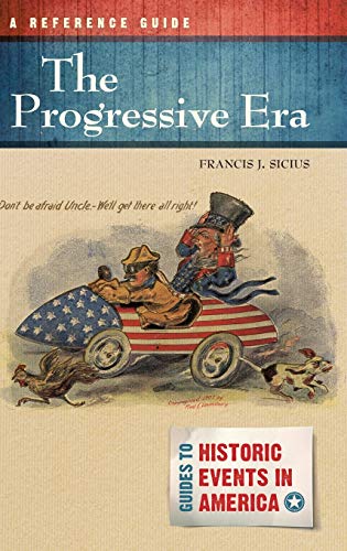 The Progressive Era: A Reference Guide (Guides to Historical Events in America)