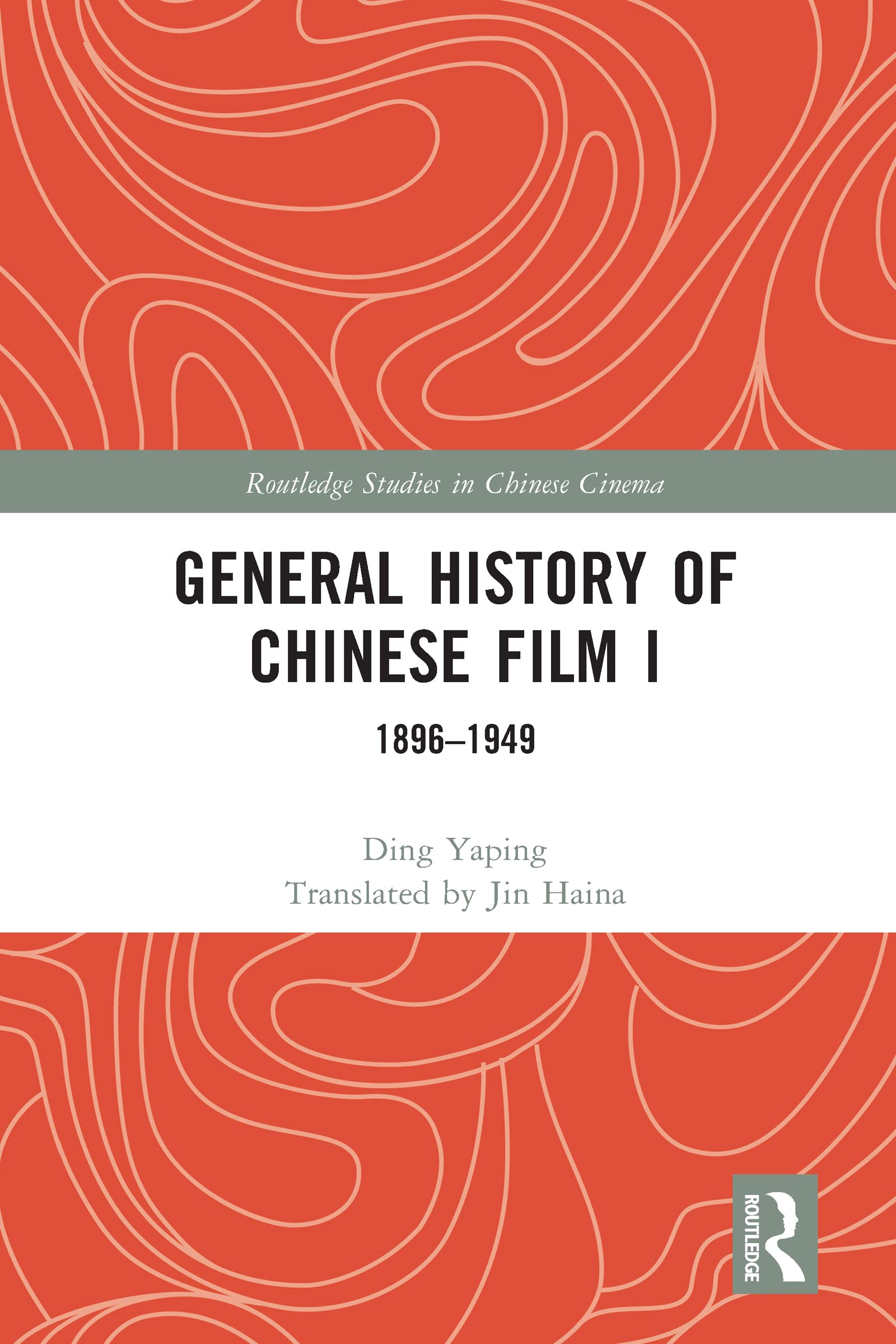 General History of Chinese Film I: 1896-1949 (Routledge Studies in Chinese Cinema, 1, Band 1)