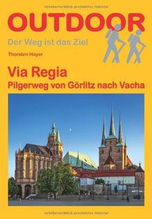 Via Regia: Pilgerweg von Görlitz nach Vacha. Der Weg ist das Ziel