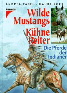 Wilde Mustangs, kühne Reiter. Die Pferde der Indianer