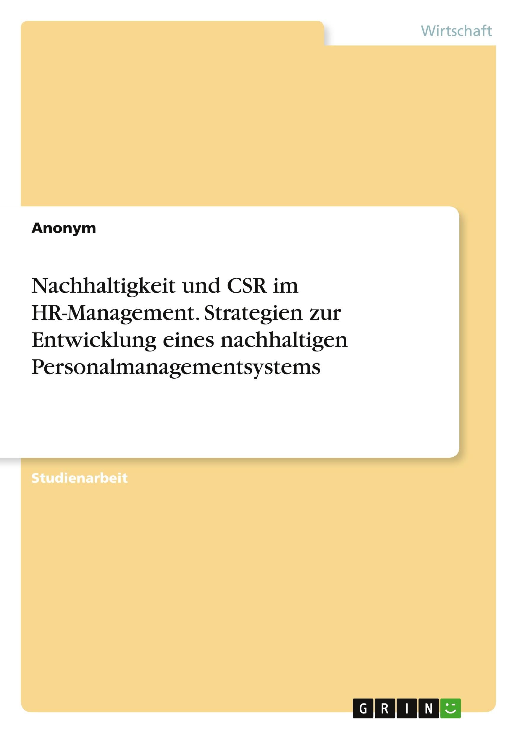 Nachhaltigkeit und CSR im HR-Management. Strategien zur Entwicklung eines nachhaltigen Personalmanagementsystems