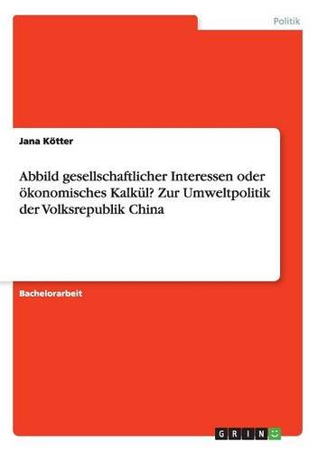 Abbild gesellschaftlicher Interessen oder ökonomisches Kalkül? Zur Umweltpolitik der Volksrepublik China