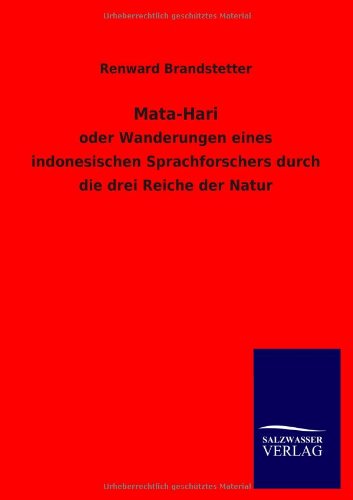 Mata-Hari: oder Wanderungen eines indonesischen Sprachforschers durch die drei Reiche der Natur