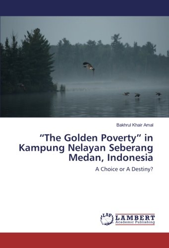 “The Golden Poverty” in Kampung Nelayan Seberang Medan, Indonesia: A Choice or A Destiny?