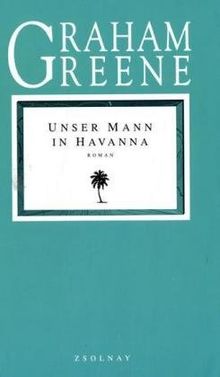 Die Graham Greene Edition in neuer Übersetzung: Unser Mann in Havanna: Roman: BD 18