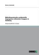 Mehrdimensionale residenzielle Segregation ethnischer Gruppen in Hamburg