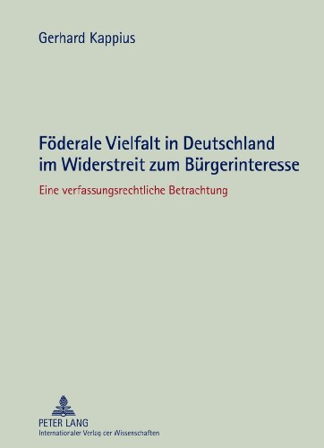 Föderale Vielfalt in Deutschland im Widerstreit zum Bürgerinteresse: Eine verfassungsrechtliche Betrachtung
