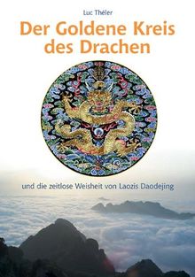 Der Goldene Kreis des Drachen. Und die zeitlose Weisheit von Laozis Daodejing