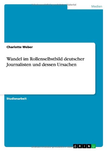 Wandel im Rollenselbstbild deutscher Journalisten und dessen Ursachen