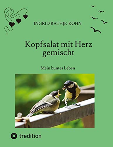 Kopfsalat mit Herz gemischt: Mein buntes Leben