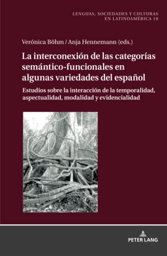 La Interconexión de las Categorías Semántico-Funcionales en algunas Variedades del Español: Estudios sobre la Interacción de la Temporalidad, ... y culturas en Latinoamérica, Band 19)