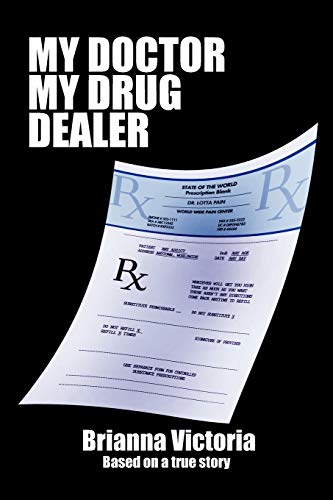 My Doctor My Drug Dealer: Based On A True Story