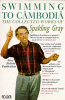 Swimming To Cambodia: The Collected Works Of Spalding Gray (Picador Books)