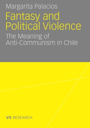 Fantasy and Political Violence: The Meaning of Anticommunism in Chile