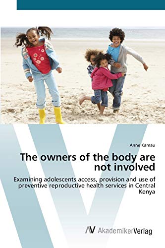 The owners of the body are not involved: Examining adolescents access, provision and use of preventive reproductive health services in Central Kenya