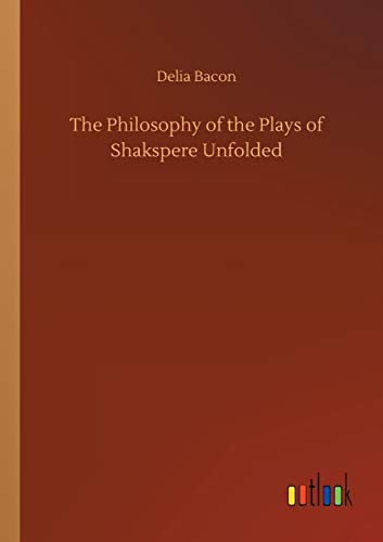 The Philosophy of the Plays of Shakspere Unfolded