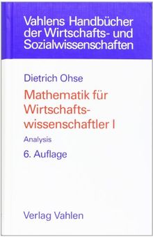 Mathematik für Wirtschaftswissenschaftler, Bd. 1. Analysis