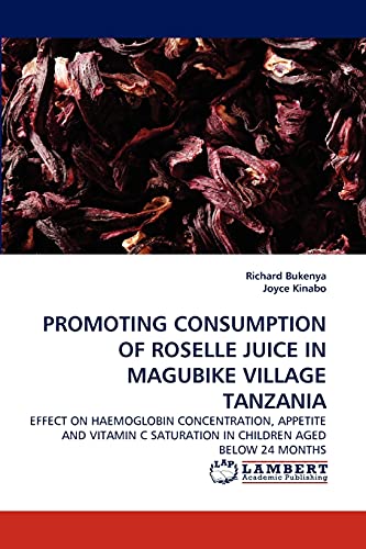 PROMOTING CONSUMPTION OF ROSELLE JUICE IN MAGUBIKE VILLAGE TANZANIA: EFFECT ON HAEMOGLOBIN CONCENTRATION, APPETITE AND VITAMIN C SATURATION IN CHILDREN AGED BELOW 24 MONTHS