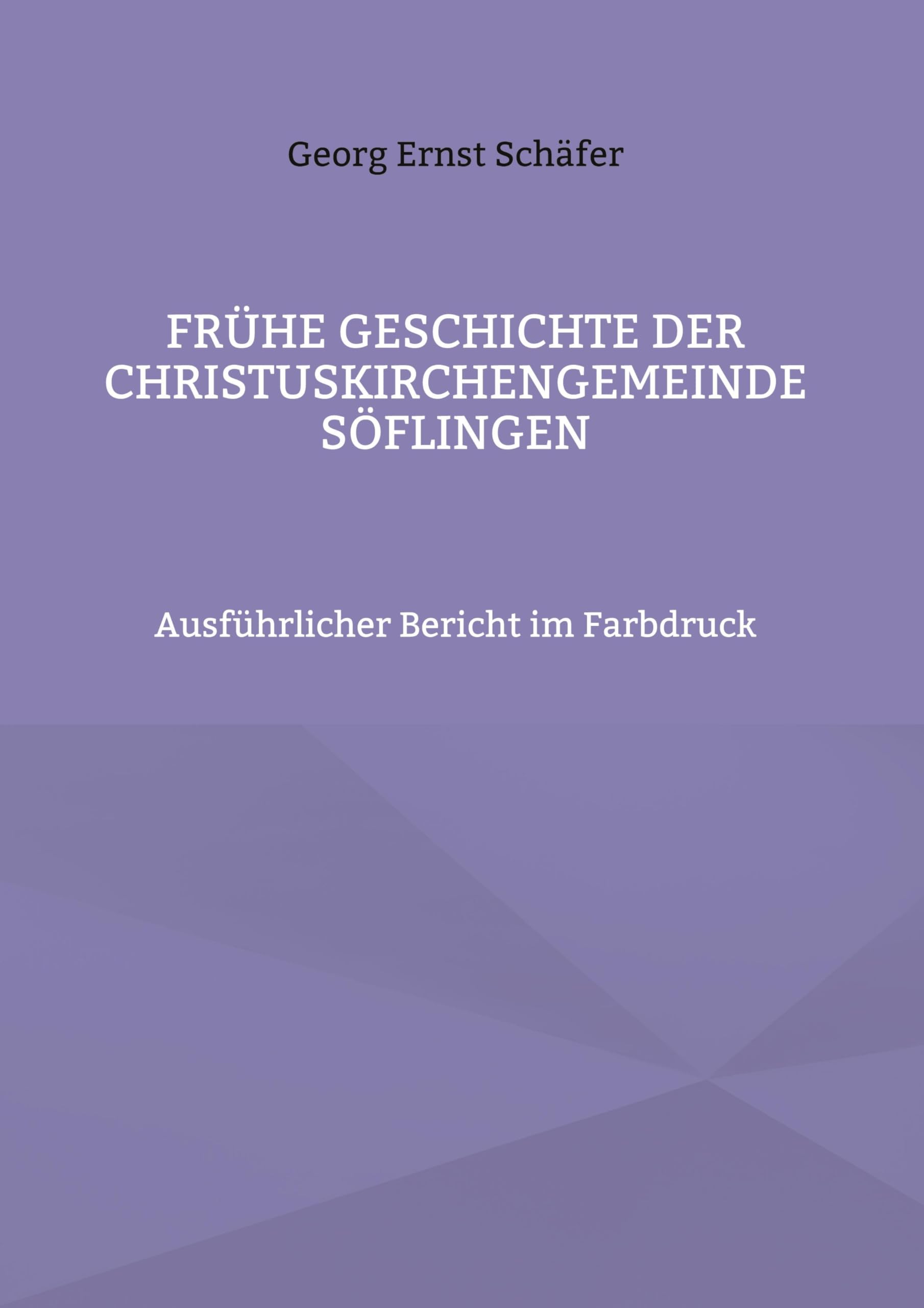 Frühe Geschichte der Christuskirchengemeinde Söflingen: Ausführlicher Bericht im Farbdruck