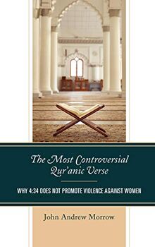 The Most Controversial Qur'anic Verse: Why 4:34 Does Not Promote Violence Against Women