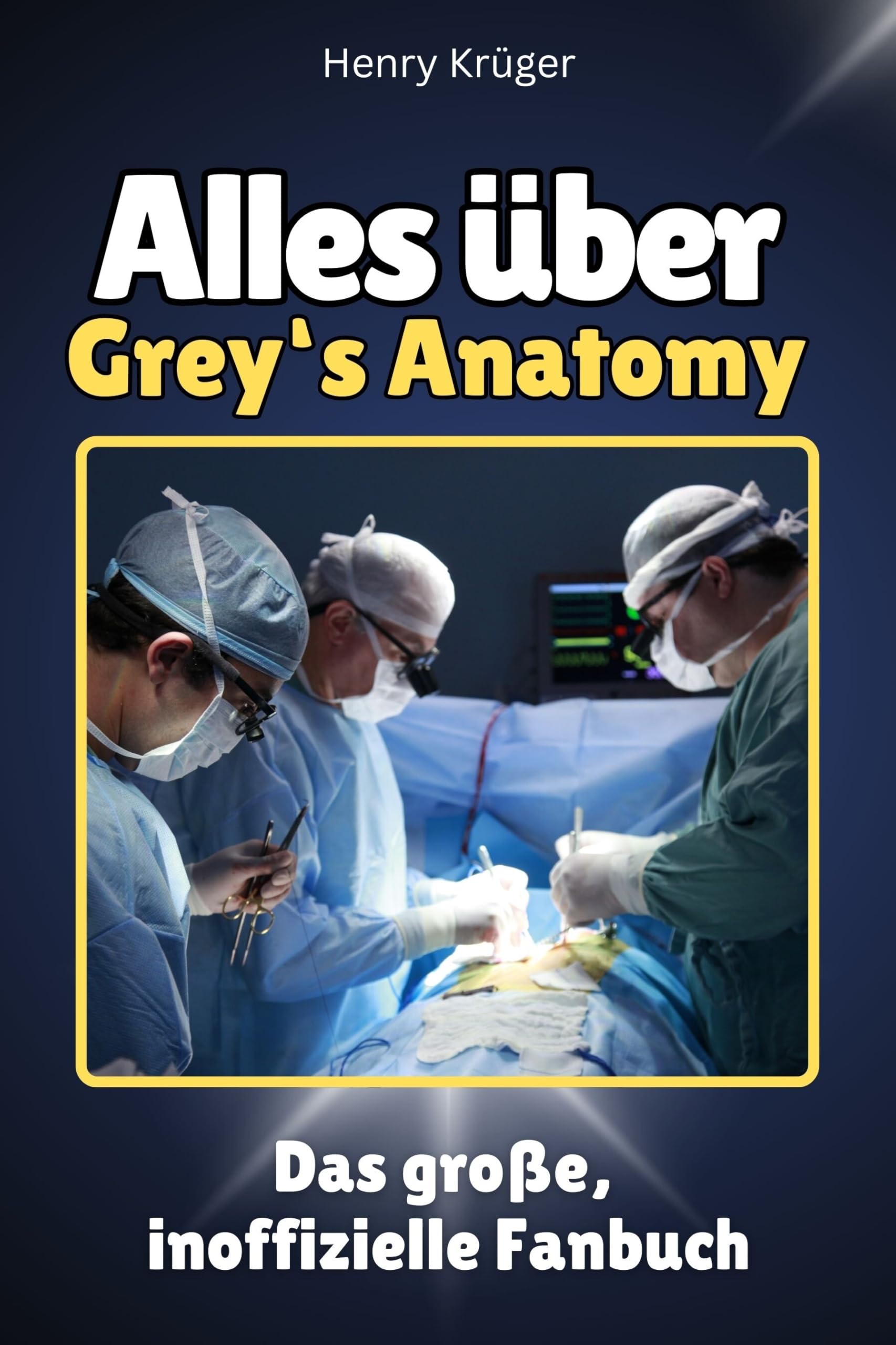 Alles über Grey‘s Anatomy - Hochwertige Hardcover-Ausgabe - das perfekte Geschenk: Das große, inoffizielle Fanbuch