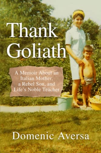 Thank Goliath: A Memoir About an Italian Mother, a Rebel Son, and Life's Noble Teacher