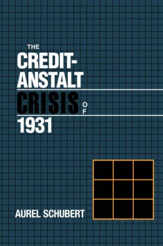 The Credit-Anstalt Crisis of 1931 (Studies in Macroeconomic History)