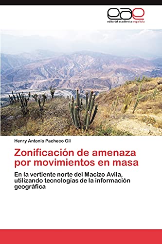 Zonificación de amenaza por movimientos en masa: En la vertiente norte del Macizo Avila, utilizando tecnologías de la información geográfica