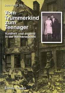 Vom Trümmerkind zum Teenager. Kindheit und Jugend in der Nachkriegszeit