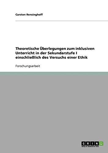 Inklusiver Unterricht in der Sekundarstufe I. Theoretische Überlegungen und der Versuch einer Ethik
