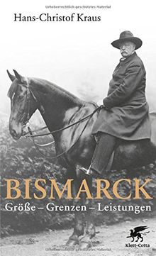 Bismarck: Größe - Grenzen - Leistungen