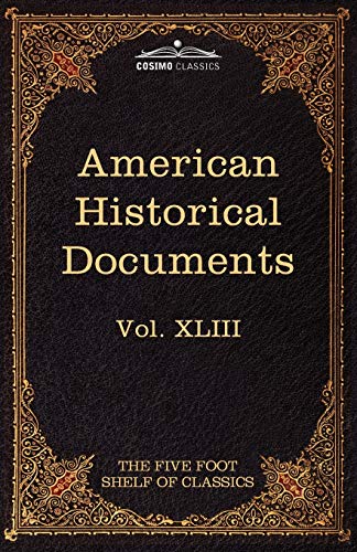American Historical Documents 1000-1904: The Five Foot Shelf of Classics, Vol. XLIII (in 51 Volumes)